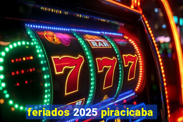 feriados 2025 piracicaba